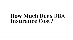 How Much Does DBA Insurance Cost?